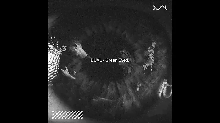 DUAL // Green Eyed