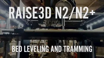 Bed Leveling/Tramming a Raise3D N2 or N2 Plus